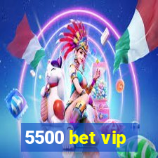 5500 bet vip